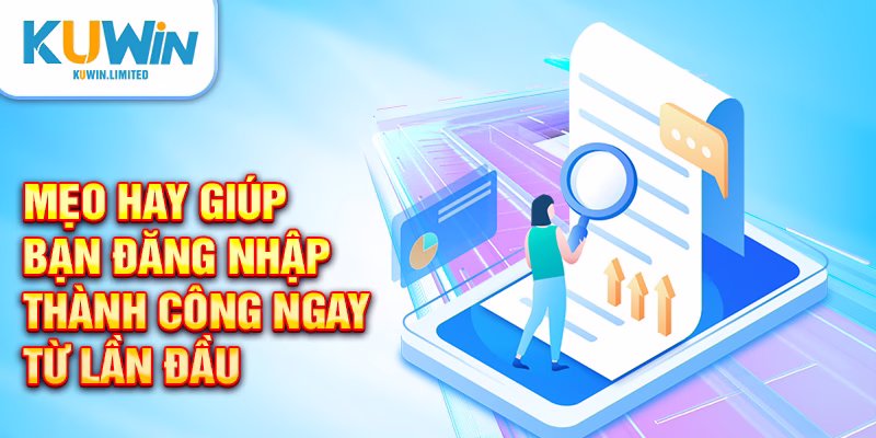 Mẹo hay giúp bạn đăng nhập thành công ngay từ lần đầu