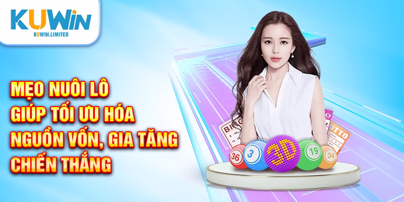 Mẹo nuôi lô giúp tối ưu hóa nguồn vốn, gia tăng chiến thắng